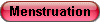Menstruation